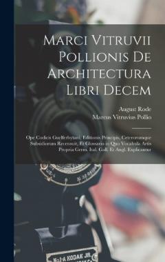 Coperta cărții Marci Vitruvii Pollionis De Architectura Libri Decem: Ope Codicis Guelferbytani, Editionis Principis, Ceterorumque Subsidiorum Recensuit, Et Glossario in Quo Vocabula Artis Propria Germ. Ital. Gall. Et Angl. Explicantur
