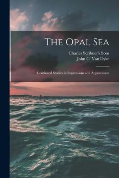 Coperta cărții The Opal Sea; Continued Studies in Impressions and Appearances