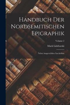 Handbuch Der Nordsemitischen Epigraphik: Nebst Ausgewählten Inschriften; Volume 2