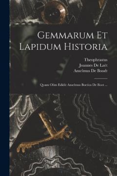 Coperta cărții Gemmarum Et Lapidum Historia: Quam Olim Edidit Anselmus Boetius De Boot ...