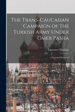 Coperta cărții The Trans-Caucasian Campaign of the Turkish Army Under Omer Pasha; a Personal Narrative