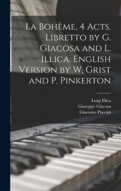 Coperta cărții La Bohème, 4 acts. Libretto by G. Giacosa and L. Illica. English version by W. Grist and P. Pinkerton