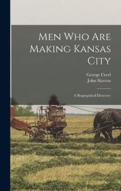Men who are Making Kansas City; a Biographical Directory