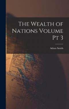 The Wealth of Nations Volume pt 3