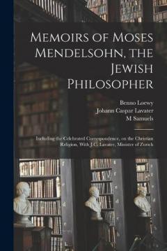 Coperta cărții Memoirs of Moses Mendelsohn, the Jewish Philosopher; Including the Celebrated Correspondence, on the Christian Religion, With J.C. Lavater, Minister of Zurich