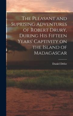 The Pleasant and Suprising Adventures of Robert Drury, During his Fifteen Years' Captivity on the Island of Madagascar