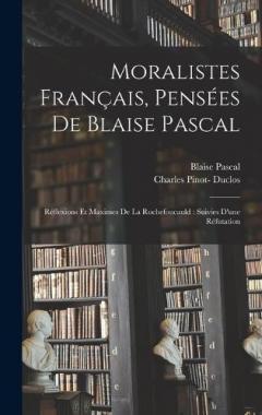 Coperta cărții Moralistes français, pensées de Blaise Pascal: Réflexions et maximes de La Rochefoucauld: suivies d'une réfutation