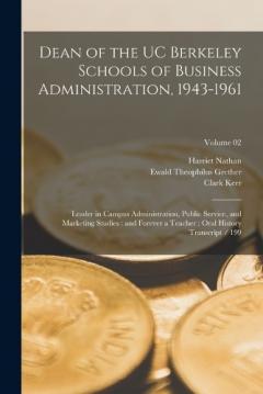 Coperta cărții Dean of the UC Berkeley Schools of Business Administration, 1943-1961: Leader in Campus Administration, Public Service, and Marketing Studies: and Forever a Teacher: Oral History Transcript / 199; Volume 02