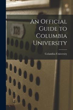 An Official Guide to Columbia University