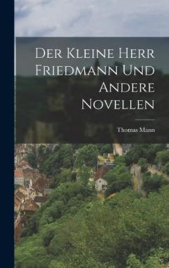 Der kleine Herr Friedmann und andere Novellen