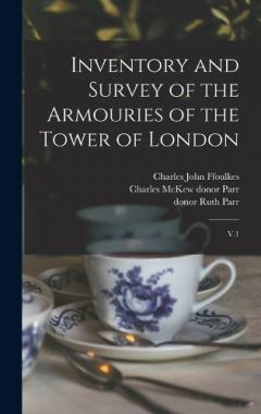 Coperta cărții Inventory and Survey of the Armouries of the Tower of London: V.1
