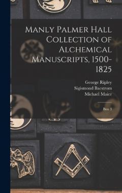 Coperta cărții Manly Palmer Hall collection of alchemical manuscripts, 1500-1825: Box 3