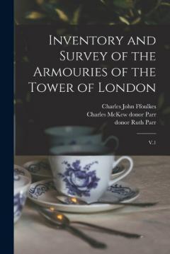 Coperta cărții Inventory and Survey of the Armouries of the Tower of London: V.1