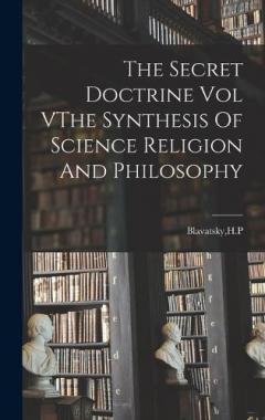 Coperta cărții The Secret Doctrine Vol VThe Synthesis Of Science Religion And Philosophy