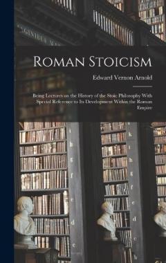 Coperta cărții Roman Stoicism; Being Lectures on the History of the Stoic Philosophy With Special Reference to its Development Within the Roman Empire