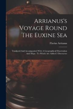 Coperta cărții Arrianus's Voyage Round The Euxine Sea: Tranlated And Accompanied With A Geographical Dissertation And Maps: To Which Are Added 3 Discourses