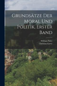 Grundsätze Der Moral Und Politik, Erster Band