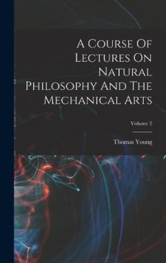 Coperta cărții A Course Of Lectures On Natural Philosophy And The Mechanical Arts; Volume 2
