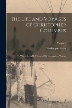 Coperta cărții The Life and Voyages of Christopher Columbus: To Which are Added Those of his Companions Volume; Volume 3