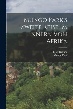 Mungo Park's Zweite Reise im Innern von Afrika
