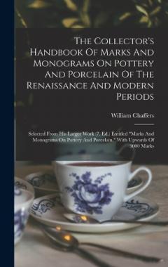 Coperta cărții The Collector's Handbook Of Marks And Monograms On Pottery And Porcelain Of The Renaissance And Modern Periods: Selected From His Larger Work (7. Ed.) Entitled "marks And Monograms On Pottery And Porcelain." With Upwards Of 3000 Marks