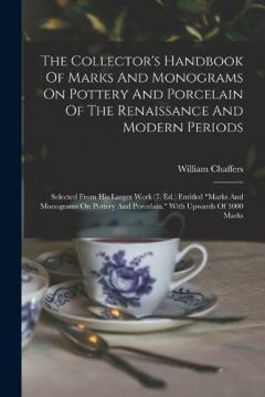Coperta cărții The Collector's Handbook Of Marks And Monograms On Pottery And Porcelain Of The Renaissance And Modern Periods: Selected From His Larger Work (7. Ed.) Entitled "marks And Monograms On Pottery And Porcelain." With Upwards Of 3000 Marks