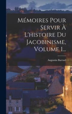 Mémoires Pour Servir À L'histoire Du Jacobinisme, Volume 1...