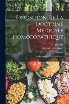 Exposition De La Doctrine Médicale Homoeopathique: Ou Organon De L'art De Guérir...