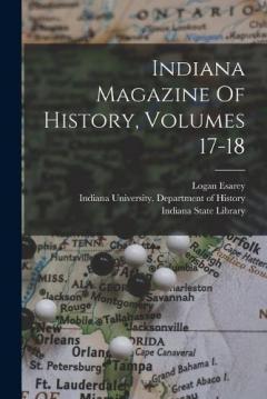 Indiana Magazine Of History, Volumes 17-18