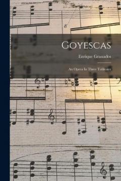 Goyescas: An Opera In Three Tableaux