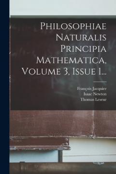 Philosophiae Naturalis Principia Mathematica, Volume 3, Issue 1...
