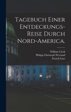 Tagebuch einer Entdeckungs-Reise durch Nord-America.