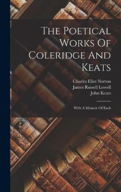 The Poetical Works Of Coleridge And Keats: With A Memoir Of Each