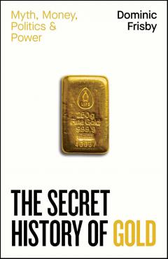 The Secret History of Gold
