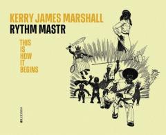 Coperta cărții Kerry James Marshall. The Rythm Mastr