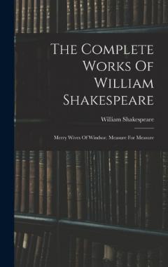 The Complete Works Of William Shakespeare: Merry Wives Of Windsor. Measure For Measure