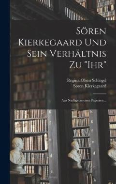 Sören Kierkegaard Und Sein Verhältnis Zu "ihr": Aus Nachgelassenen Papieren...