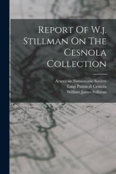 Report Of W.j. Stillman On The Cesnola Collection