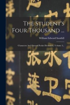The Student's Four Thousand ...: Characters And General Pocket Dictionary, Volume 3...