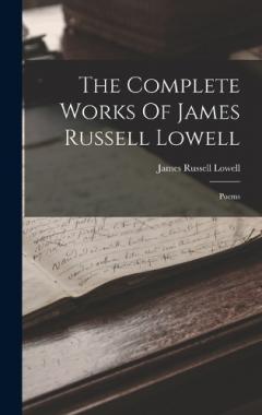 The Complete Works Of James Russell Lowell: Poems