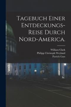 Tagebuch einer Entdeckungs-Reise durch Nord-America.