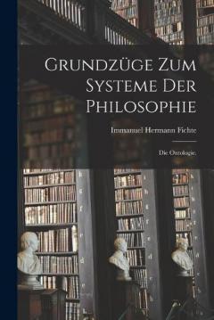 Grundzüge zum Systeme der Philosophie: Die Ontologie.