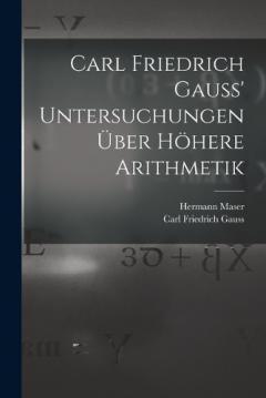 Carl Friedrich Gauss' Untersuchungen über höhere Arithmetik