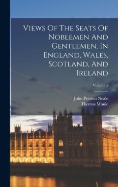 Coperta cărții Views Of The Seats Of Noblemen And Gentlemen, In England, Wales, Scotland, And Ireland; Volume 5