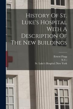 History Of St. Luke's Hospital With A Description Of The New Buildings