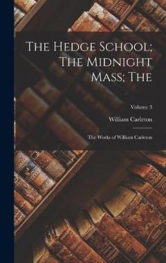 The Hedge School; The Midnight Mass; The: The Works of William Carleton; Volume 3