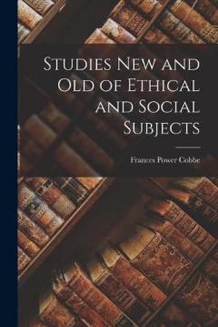 Studies New and Old of Ethical and Social Subjects