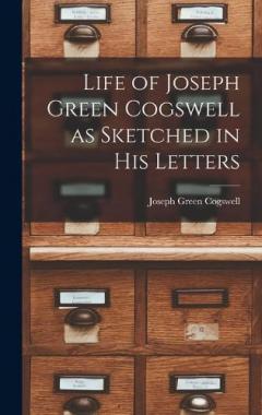 Coperta cărții Life of Joseph Green Cogswell as Sketched in His Letters