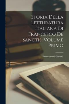 Coperta cărții Storia della Letturatura Italiana di Francesco de Sanctis, Volume Primo