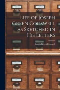 Coperta cărții Life of Joseph Green Cogswell as Sketched in His Letters